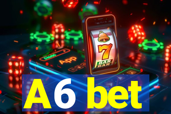 A6 bet